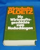 Produkt-Bild: PLOETZ. Wirtschafts - PLOETZ. Die Wirtschaftsgeschichte zum Nachschlagen