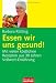 Produkt-Bild: Essen wir uns gesund!: Mit vielen k&ouml;stlichen Rezepten aus 30 Jahren Vollwert-Ern&auml;hrung: Mit vielen k&ouml;stlichen Rezepten aus 30 Jahren Vollwert-Erfahrung