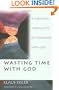 Wasting Time With God : A Christian Spirituality of Friendship With God
