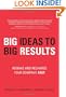 BIG Ideas to BIG Results: Remake and Recharge Your Company, Fast