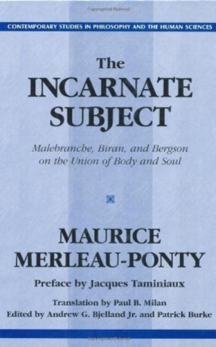 The Incarnate Subject: Malebranche, Biran, and Bergson on the Union of Body and Soul (Contemporary Studies in Philosophy and the Human Sciences)