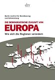 Die demografische Zukunft von Europa: Wie sich die Regionen ver&auml;ndern Von Steffen Kr&ouml;hnert, Iris Ho&szlig;mann und Reiner Klingholz - Berlin-Institut f&uuml;r Bev&ouml;lkerung und Entwicklung