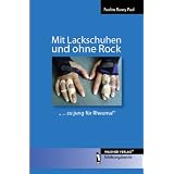 Mit Lackschuhen und ohne Rock - ...zu jung f�r Rheuma!: "� zu jung f�r Rheuma!" Erfahrungsberichtvon "Pauline Ronny Paul"