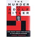 The Murder of Adolf Hitler: The Truth About the Bodies in the Berlin Bunker book cover