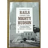 Rails under the mighty Hudson: The story of the Hudson tubes, the Pennsy tunnels and Manhattan Transfer (Shortline RR series)