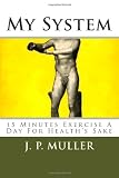 My System: 15 Minutes Exercise A Day For Healths Sake