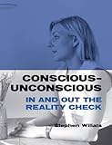 Conscious - unconscious : in and out the reality check