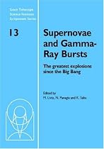 Supernovae and Gamma-Ray Bursts: The Greatest Explosions Since the Big Bang (Space Telescope Science Institute Symposium Series)