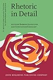 Rhetoric in detail : discourse analyses of rhetorical talk and text