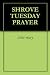 SHROVE TUESDAY PRAYER