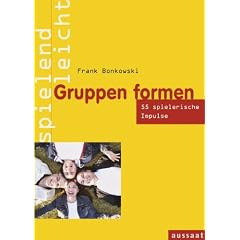 Gruppen formen: 55 Spiele f�r Gruppenprozesse