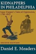 Kidnappers in Philadelphia: Isaac Hopper's Tales of Oppression, 1780-1843 (Second Edition)
