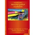 Menschen grafisch visualisieren: 43 Fragen & Antworten zum Thema grafische Visualisierung