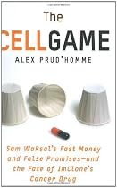 The Cell Game: Sam Waksal's Fast Money and False Promises--And the Fate of Imclone's Cancer Drug