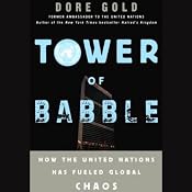 Tower of Babble: How the United Nations Has Fueled Global Chaos | [Dore Gold]