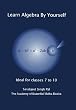 Learn Algebra By Yourself: Ideal for classes 7 to 10