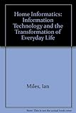 Home informatics : information technology and the transformation of everyday life