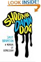 Shoot the Damn Dog: A Memoir of Depression