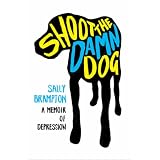 Shoot the Damn Dog: A Memoir of Depressionby Sally Brampton