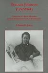 Francis Johnson, 1792-1844: Chronicle of a Black Musician in Early Nineteenth-Century Philadelphia