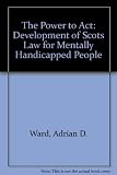 The power to act : the development of Scots law for mentally handicapped people