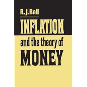 Inflation and the Theory of Money by R. J. Ball