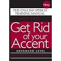 Get Rid of Your Accent: Advanced Level Pt. 2: The English Speech Training Manual (Part 2)