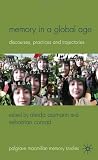 Memory in a Global Age: Discourses, Practices and Trajectories (Palgrave MacMillan Memory Studies)