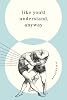 Like You'd Understand, Anyway: Stories
