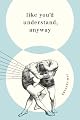 Like You'd Understand, Anyway: Stories