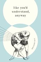 Like You'd Understand, Anyway: Stories