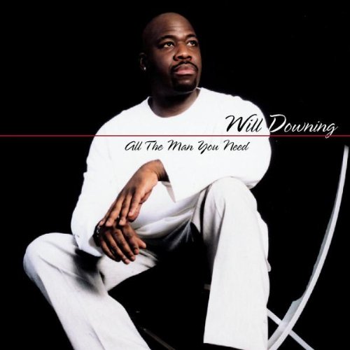 Will Downing - All the Man You Need - Zortam Music