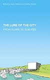 The lure of the city : from slums to suburbs