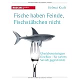 Fische haben Feinde, Fischst�bchen nicht. �berlegensstrategien f�rs B�ro - So wehren Sie sich gegen Feindevon "Helmut Kraft"