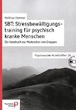 SBT: Stressbew�ltigungstraining f�r psychisch kranke Menschen: Ein Handbuch zur Moderation von Gruppen