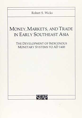 Money, Markets, and Trade in Early Southeast Asia: The Development of Indigenous Monetary Systems to AD 1400 (Studies on Southeast Asia)