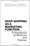Drop Shipping as a Marketing Function: A Handbook of Methods and Policies