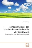 Bild zu: Sch&ouml;nheitsideal der klassizistischen Malerei in der Goethezeit: Kunsttheorien &uuml;ber das Sch&ouml;nheitsideal