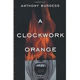 A Clockwork Orange ~ Anthony Burgess
