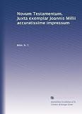 Novum Testamentum.  Juxta exemplar Joannis Millii accuratissime impressum