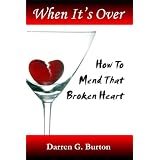 When It's Over: How To Mend That Broken Heart