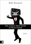 The Almost True Story of Ryan Fisher: A Novel
