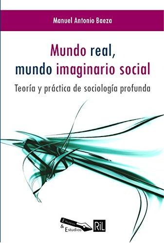 Mundo real, mundo imaginario social. Teoría y práctica de sociología profunda (Spanish Edition)