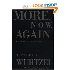 More, Now, Again: A Memoir of Addiction / Elizabeth Wurtzel.