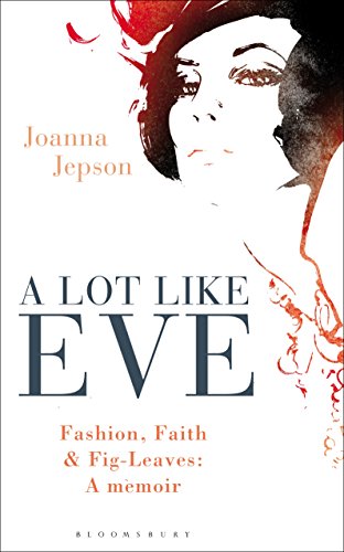 A Lot Like Eve: Fashion, Faith and Fig-Leaves: A Memoir