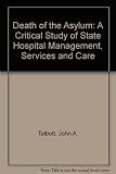 The death of the asylum : a critical study of state hospital management, services, and care