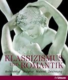 Klassizismus & Romantik: Architektur, Skulptur, Malerei, Zeichnung - 