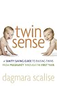 Twin Sense: A Sanity-Saving Guide to Raising Twins -- From Pregnancy Through the First Year