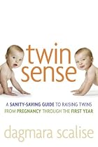 Twin Sense: A Sanity-Saving Guide to Raising Twins -- From Pregnancy Through the First Year
