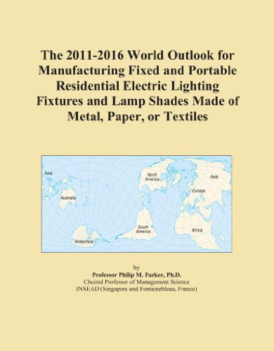 The 2011-2016 World Outlook for Manufacturing Fixed and Portable Residential Electric Lighting Fixtures and Lamp Shades Made of Metal, Paper, or Textiles